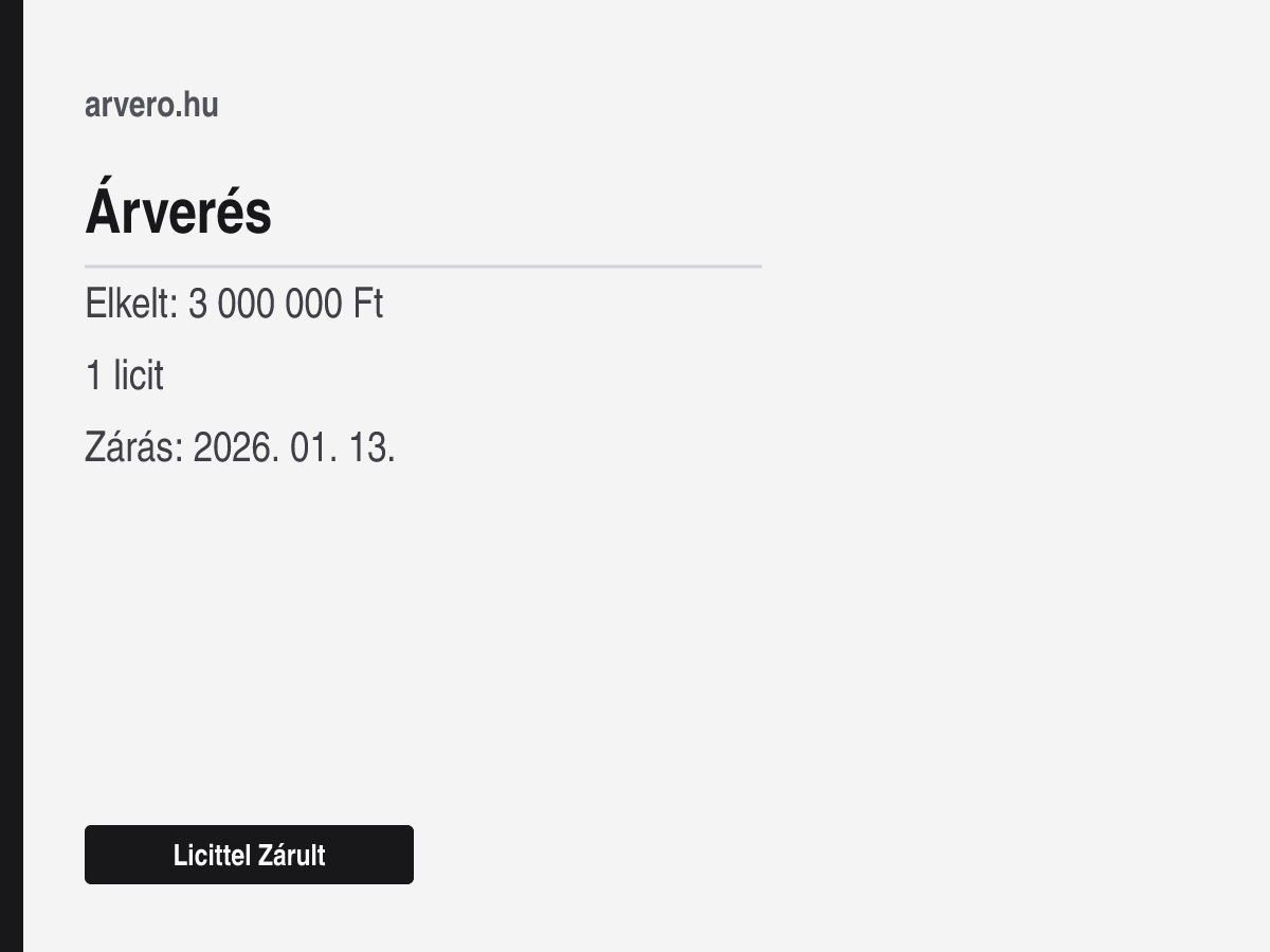 Árverés – Licittel Zárult – Elkelt: 3 000 000 Ft – 1 licit – Zárás: 2026. 01. 13.