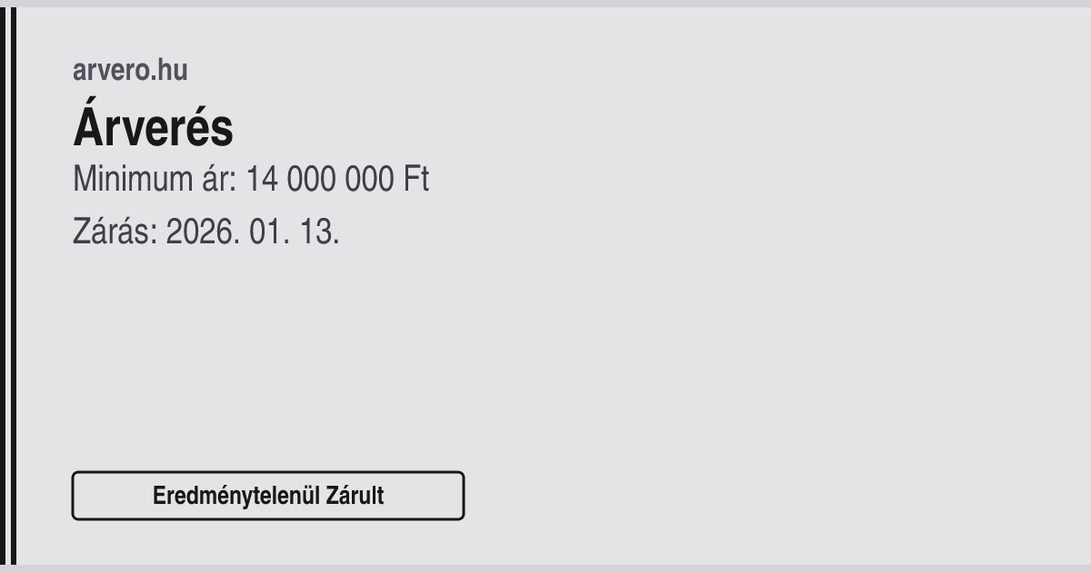 Árverés – Eredménytelenül Zárult – Minimum ár: 14 000 000 Ft – Zárás: 2026. 01. 13.