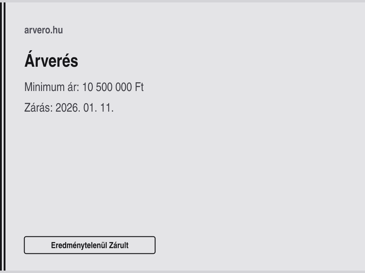 Árverés – Eredménytelenül Zárult – Minimum ár: 10 500 000 Ft – Zárás: 2026. 01. 11.