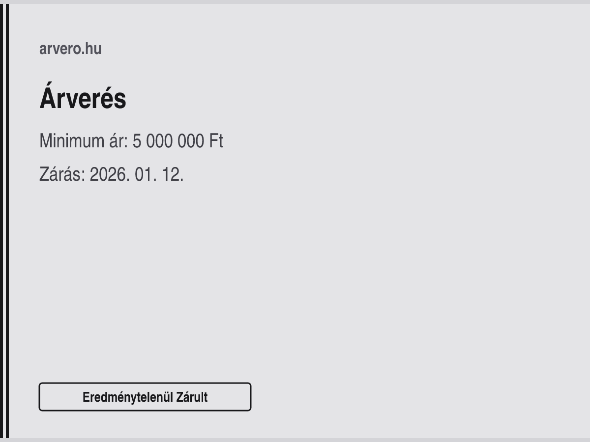 Árverés – Eredménytelenül Zárult – Minimum ár: 5 000 000 Ft – Zárás: 2026. 01. 12.