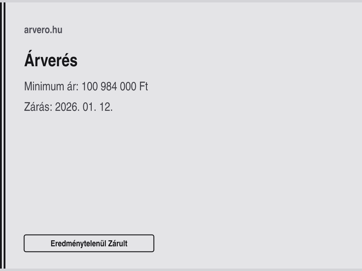Árverés – Eredménytelenül Zárult – Minimum ár: 100 984 000 Ft – Zárás: 2026. 01. 12.