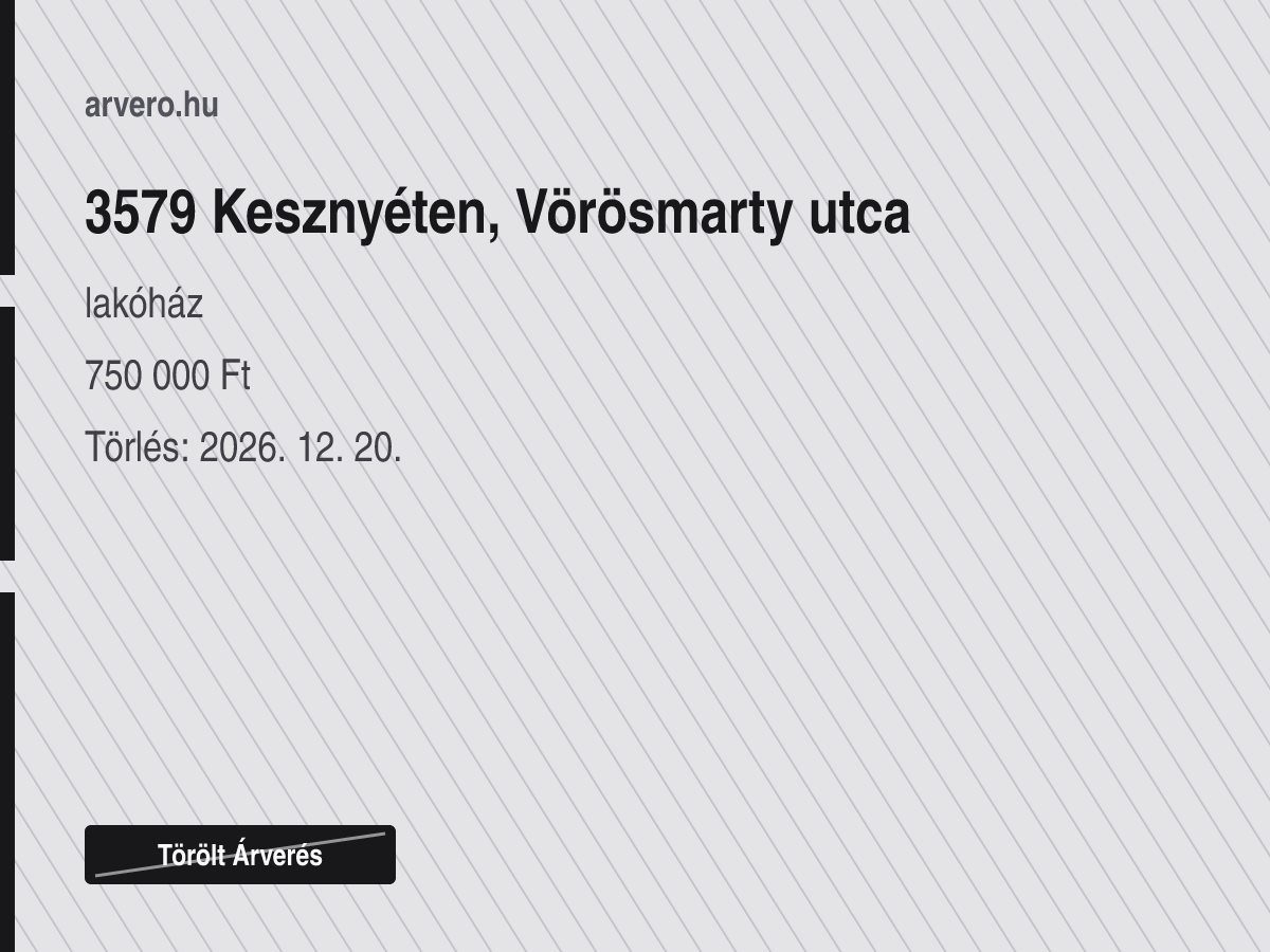 3579 Kesznyéten, Vörösmarty utca – lakóház – Törölt Árverés – 750 000 Ft – Törlés: 2026. 12. 20.
