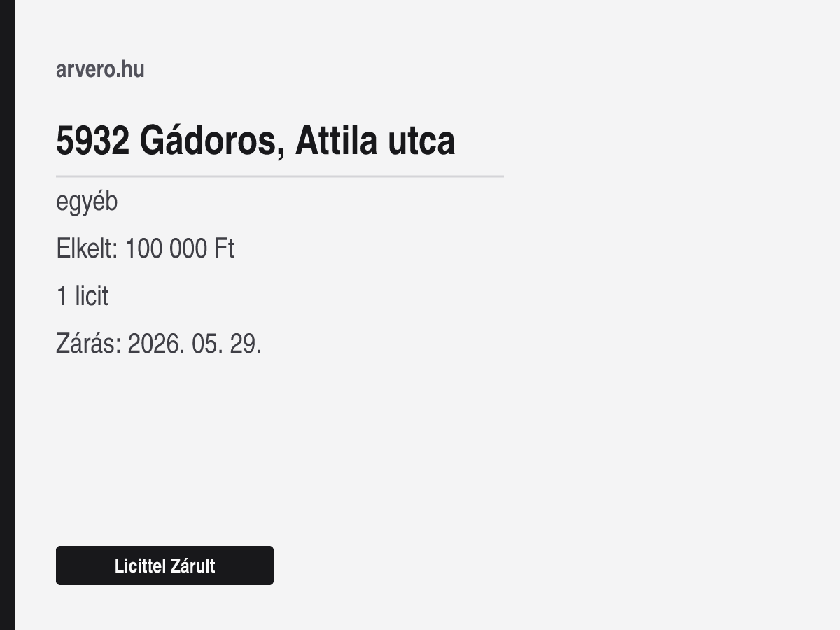 5932 Gádoros, Attila utca – egyéb – Licittel Zárult – Elkelt: 100 000 Ft – 1 licit – Zárás: 2026. május 29.