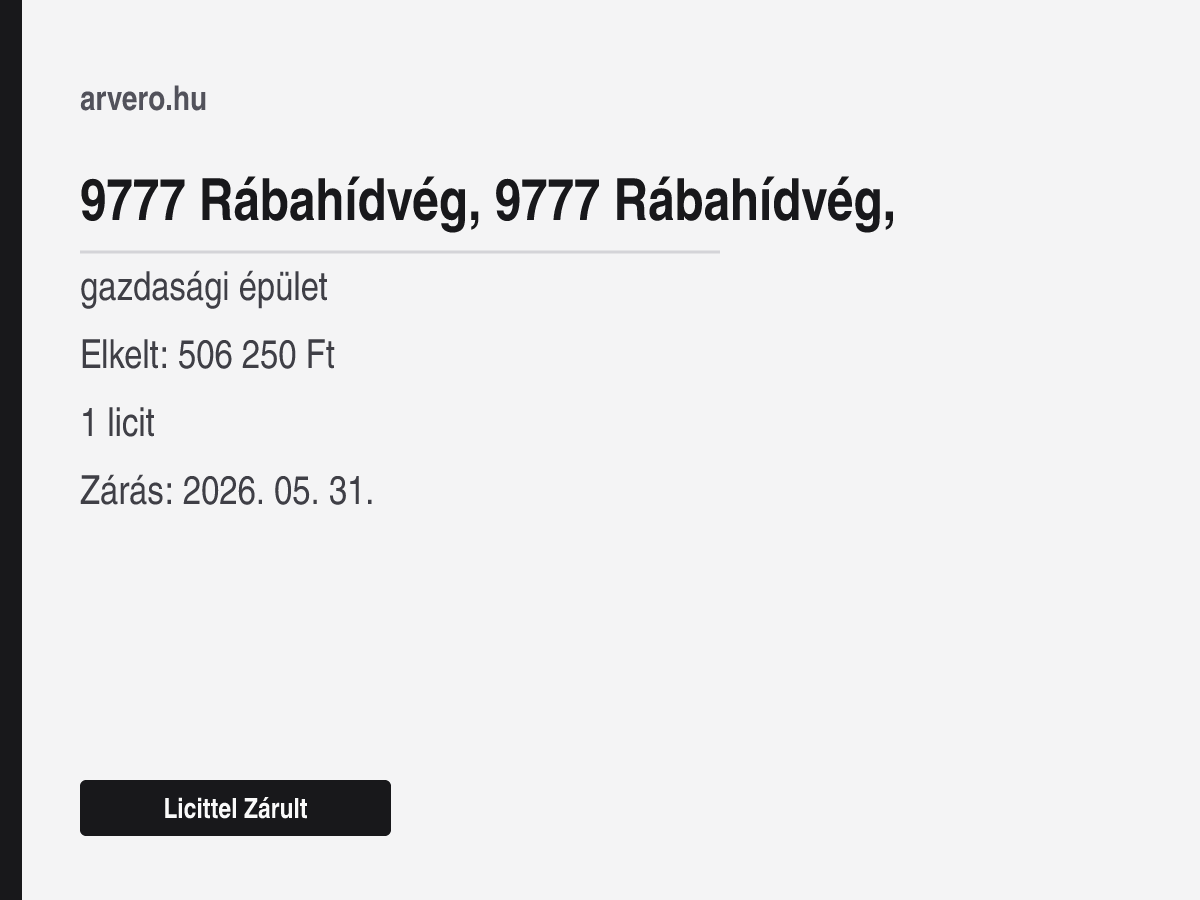 9777 Rábahídvég – gazdasági épület – Licittel Zárult – Elkelt: 506 250 Ft – 1 licit – Zárás: 2026. 05. 31.