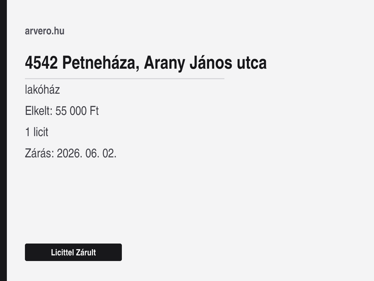 4542 Petneháza, Arany János utca – lakóház – Licittel Zárult – Elkelt: 55 000 Ft – 1 licit – Zárás: 2026. június 2.