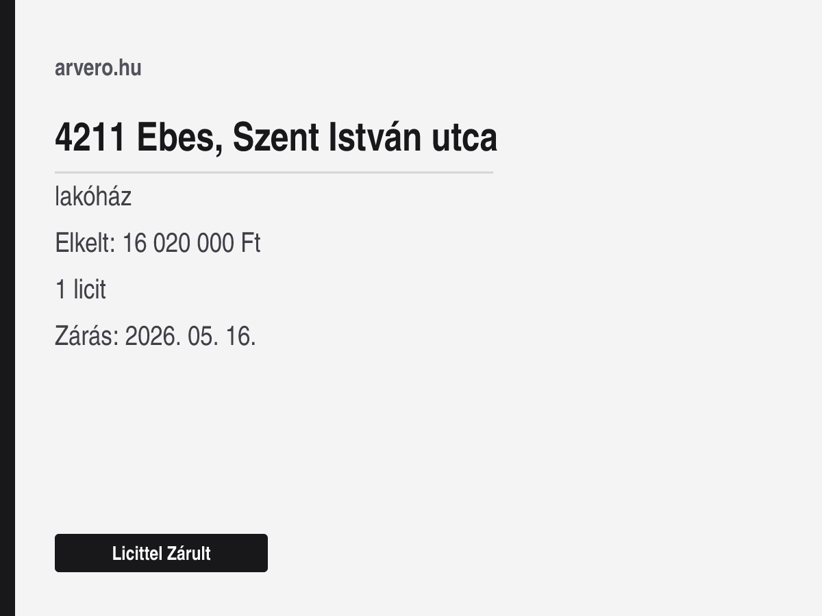 4211 Ebes, Szent István utca – lakóház – Licittel Zárult – Elkelt: 16 020 000 Ft – 1 licit – Zárás: 2026. 05. 16.