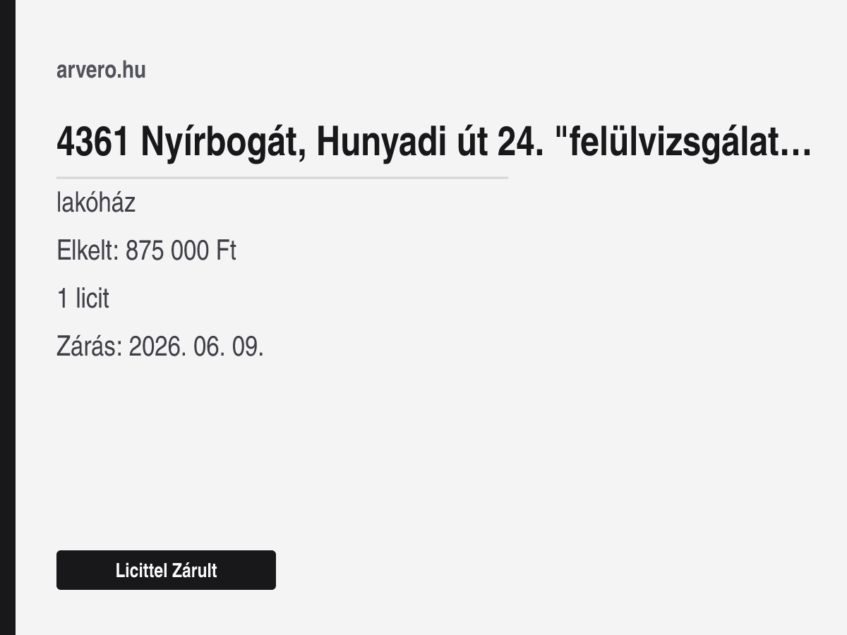 4361 Nyírbogát, Hunyadi út 24. "felülvizsgálat Alatt" – lakóház – Licittel Zárult – Elkelt: 875 000 Ft – 1 licit – Zárás: 2026. 06. 09.