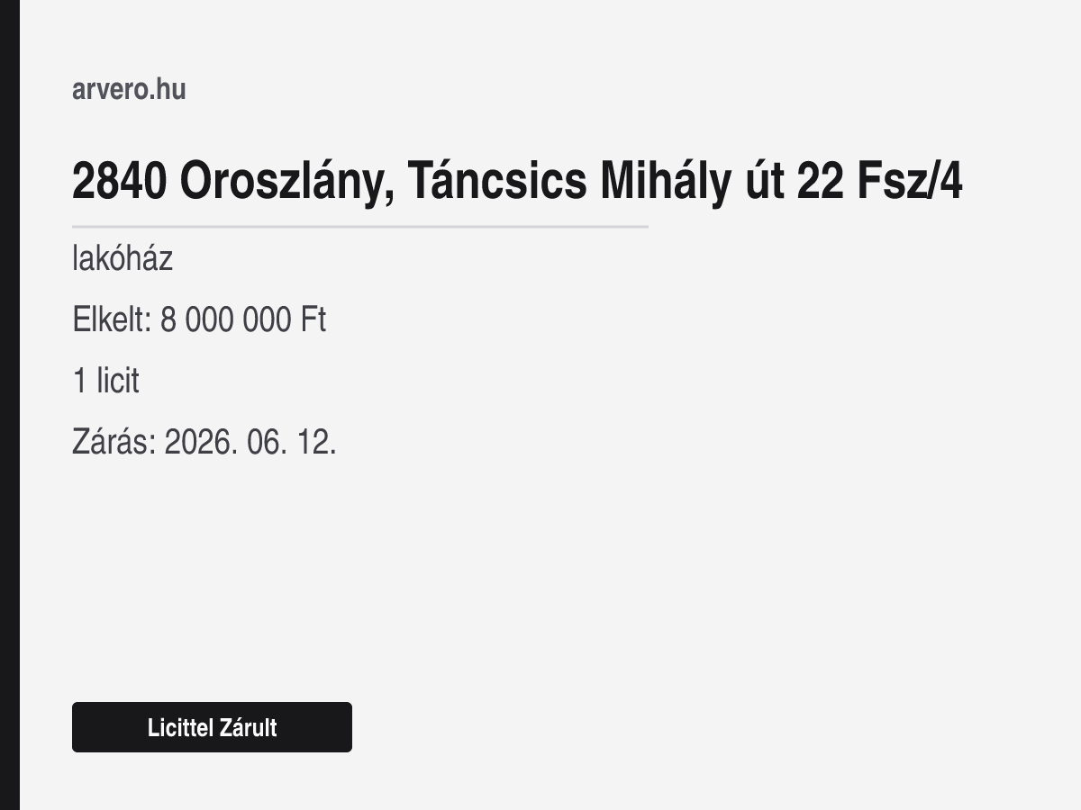 2840 Oroszlány, Táncsics Mihály út 22 Fsz/4 – lakóház – Licittel Zárult – Elkelt: 8 000 000 Ft – 1 licit – Zárás: 2026. 06. 12.