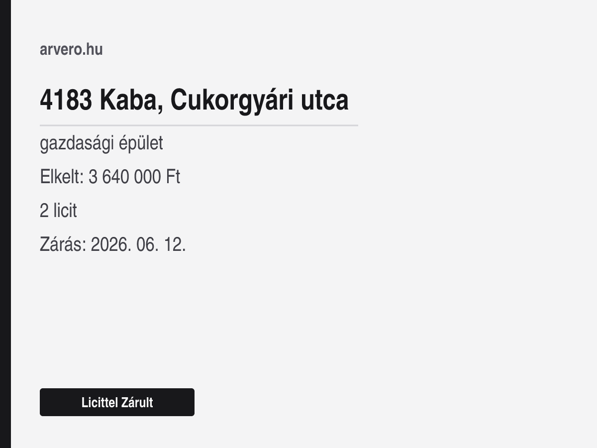 4183 Kaba, Cukorgyári utca – gazdasági épület – Licittel Zárult – Elkelt: 3 640 000 Ft – 2 licit – Zárás: 2026. 06. 12.