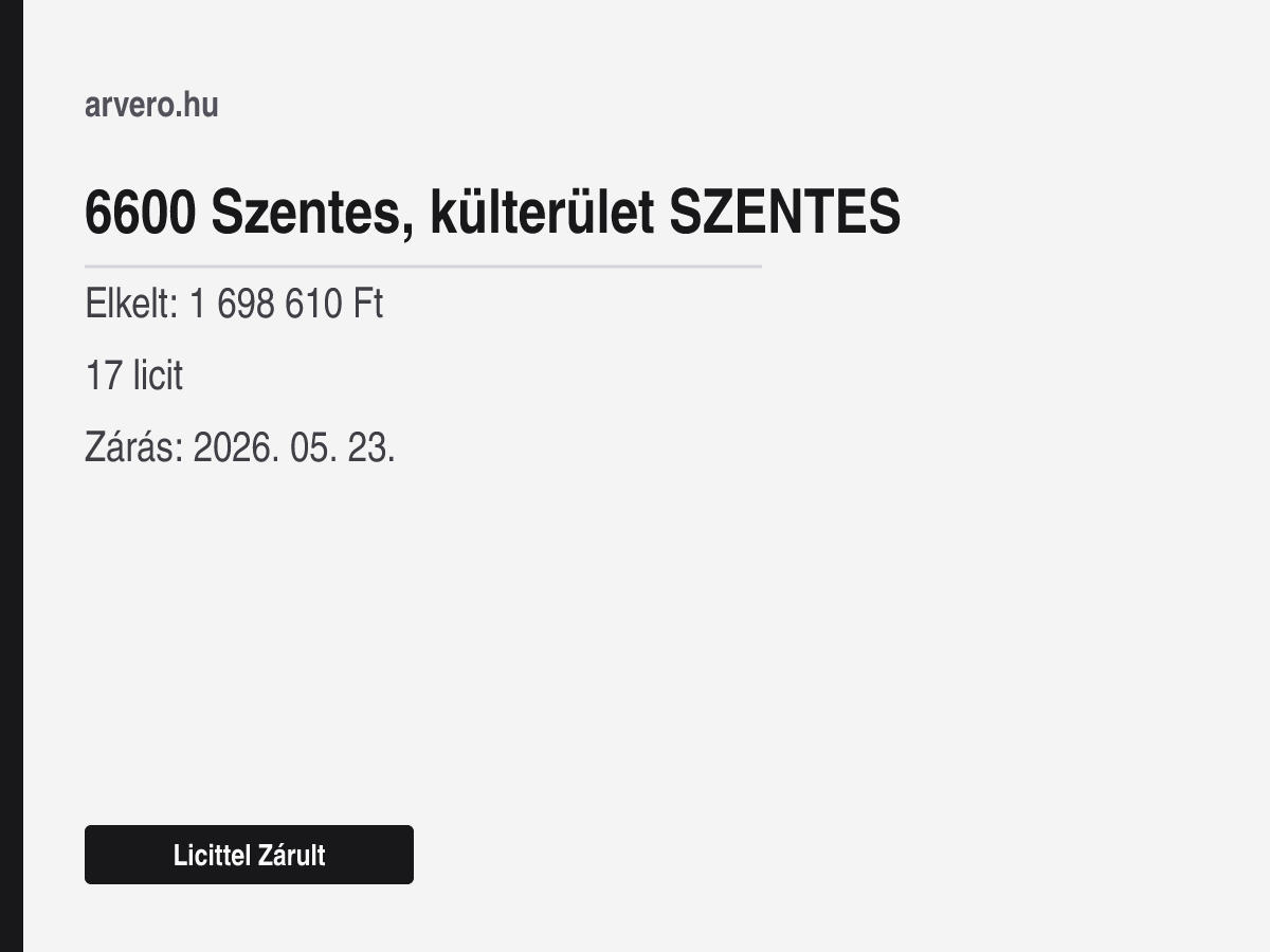 6600 Szentes, külterület – Licittel Zárult – Elkelt: 1 698 610 Ft – 17 licit – Zárás: 2026. 05. 23.