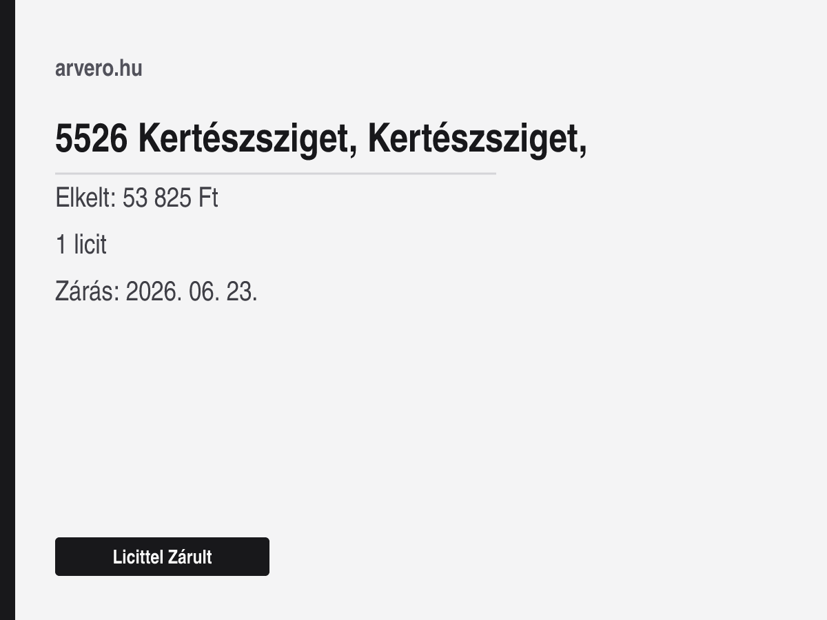 5526 Kertészsziget, Kertészsziget, – Licittel Zárult – Elkelt: 53 825 Ft – 1 licit – Zárás: 2026. 06. 23.