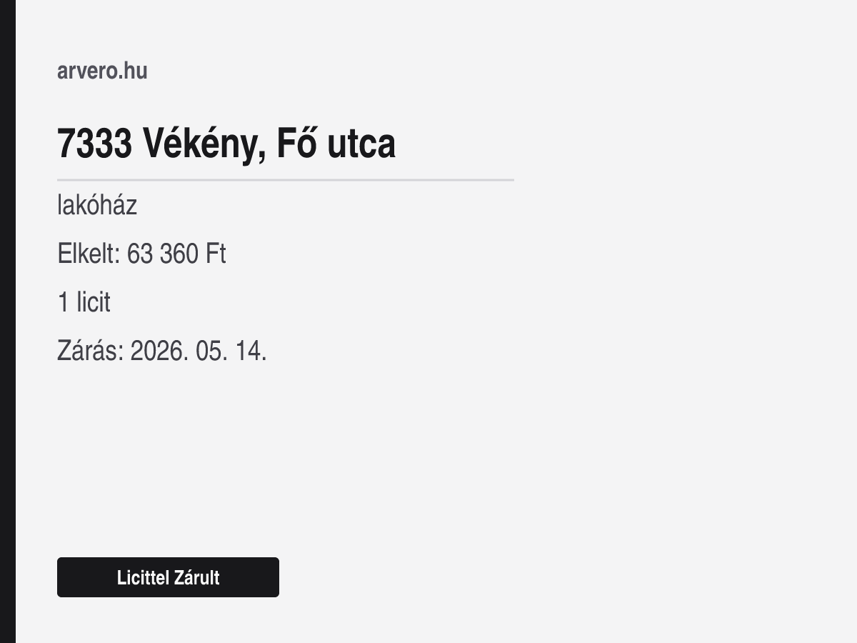 7333 Vékény, Fő utca – lakóház – Licittel Zárult – Elkelt: 63 360 Ft – 1 licit – Zárás: 2026. 05. 14.