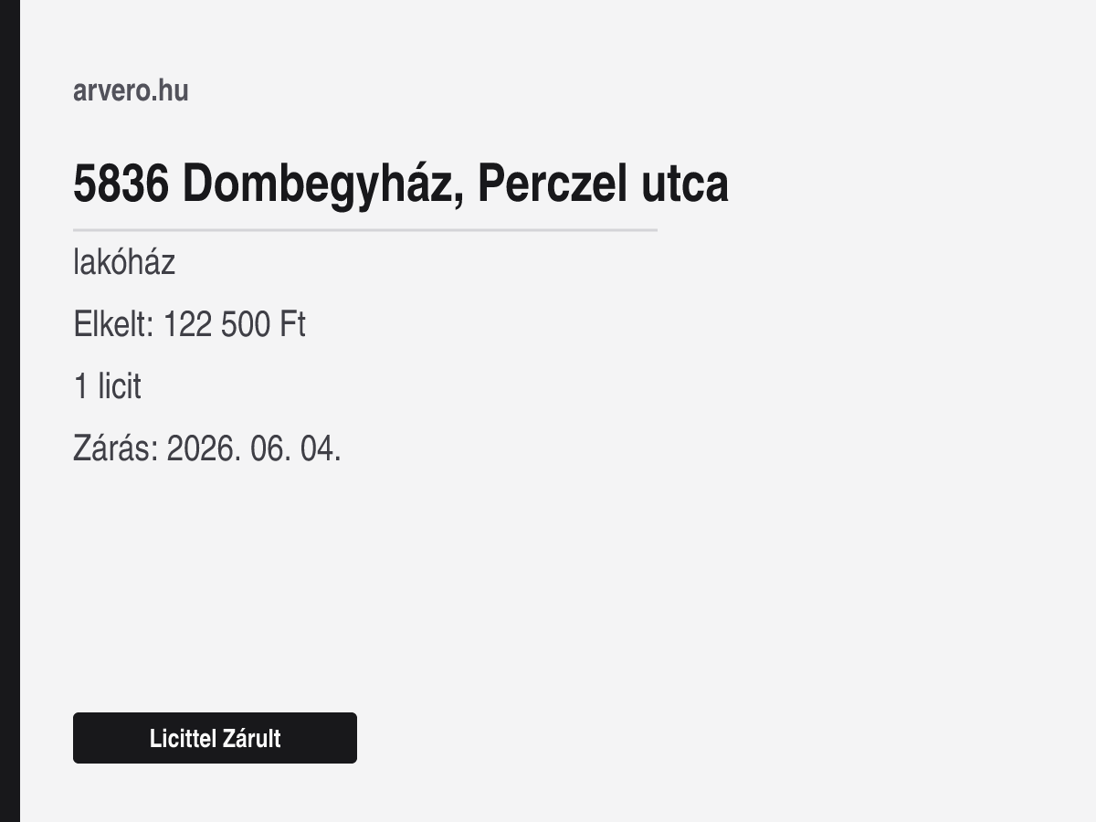 5836 Dombegyház, Perczel utca – lakóház – Licittel Zárult – Elkelt: 122 500 Ft – 1 licit – Zárás: 2026. 06. 04.