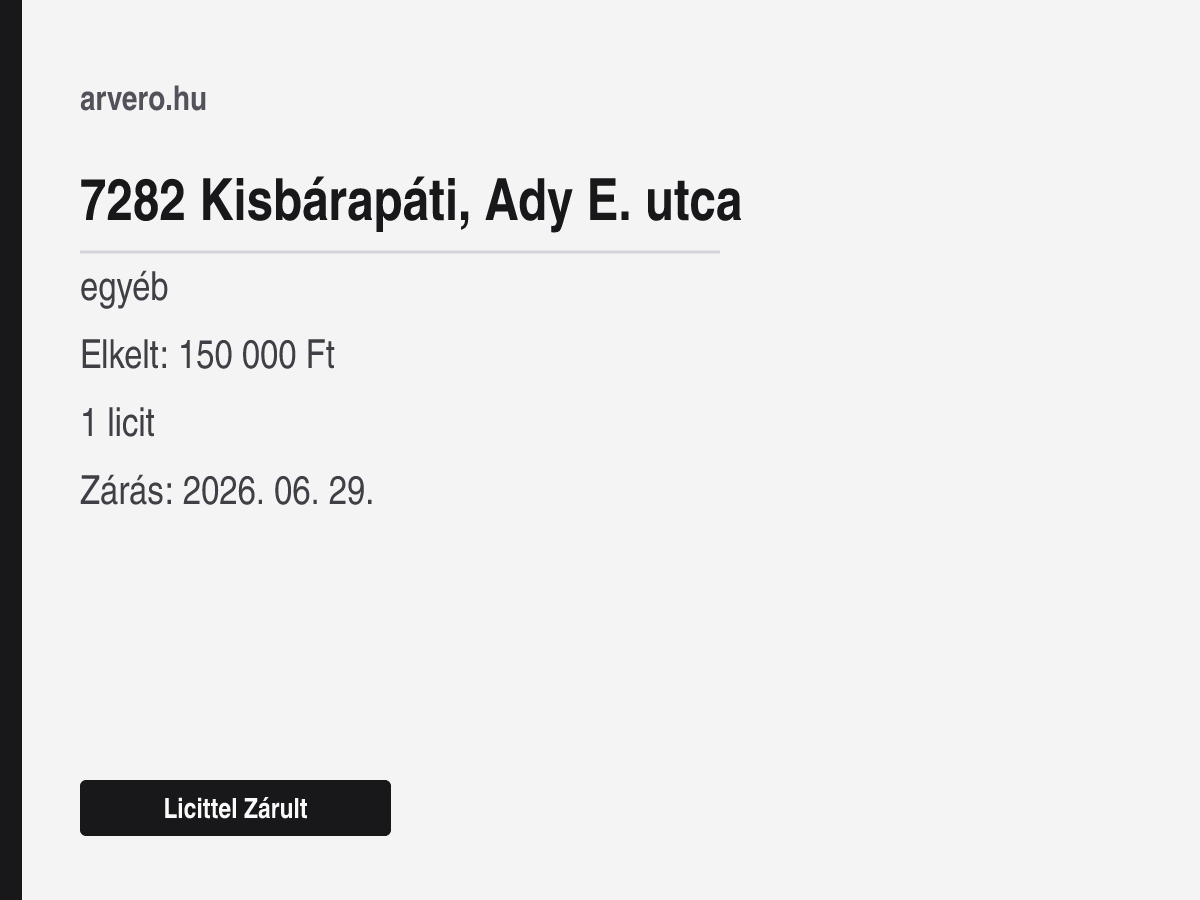 7282 Kisbárapáti, Ady E. utca – egyéb – Licittel Zárult – Elkelt: 150 000 Ft – 1 licit – Zárás: 2026. június 29.
