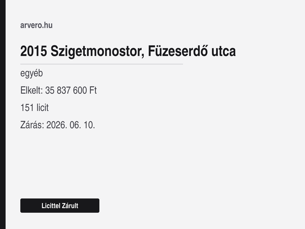 2015 Szigetmonostor, Füzeserdő utca – egyéb – Licittel Zárult – Elkelt: 35 837 600 Ft – 151 licit – Zárás: 2026. június 10.