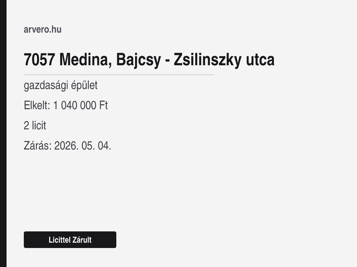 7057 Medina, Bajcsy - Zsilinszky utca – gazdasági épület – Licittel Zárult – Elkelt: 1 040 000 Ft – 2 licit – Zárás: 2026. 05. 04.