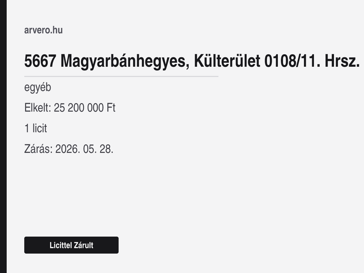 5667 Magyarbánhegyes, Külterület 0108/11. Hrsz. – egyéb – Licittel Zárult – Elkelt: 25 200 000 Ft – 1 licit – Zárás: 2026. 05. 28.