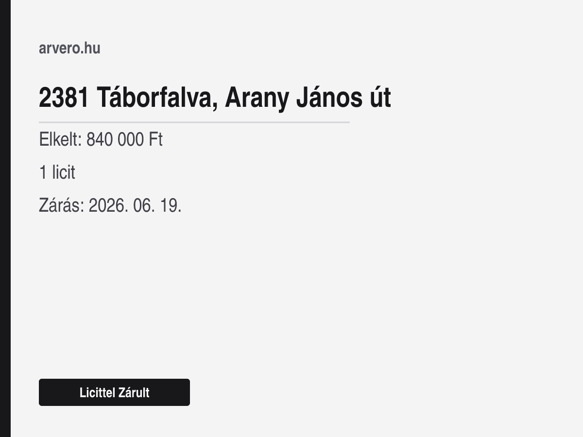 2381 Táborfalva, Arany János út – Licittel Zárult – Elkelt: 840 000 Ft – 1 licit – Zárás: 2026. 06. 19.