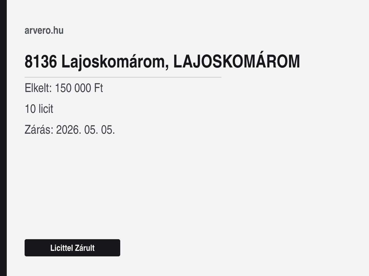 8136 Lajoskomárom – Licittel Zárult – Elkelt: 150 000 Ft – 10 licit – Zárás: 2026. 05. 05.