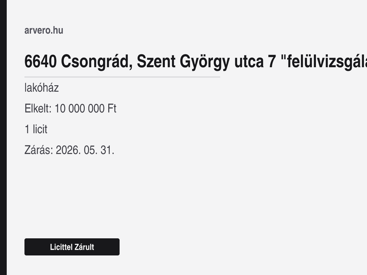 6640 Csongrád, Szent György utca 7 "felülvizsgálat Alatt" – lakóház – Licittel Zárult – Elkelt: 10 000 000 Ft – 1 licit – Zárás: 2026. 05. 31.