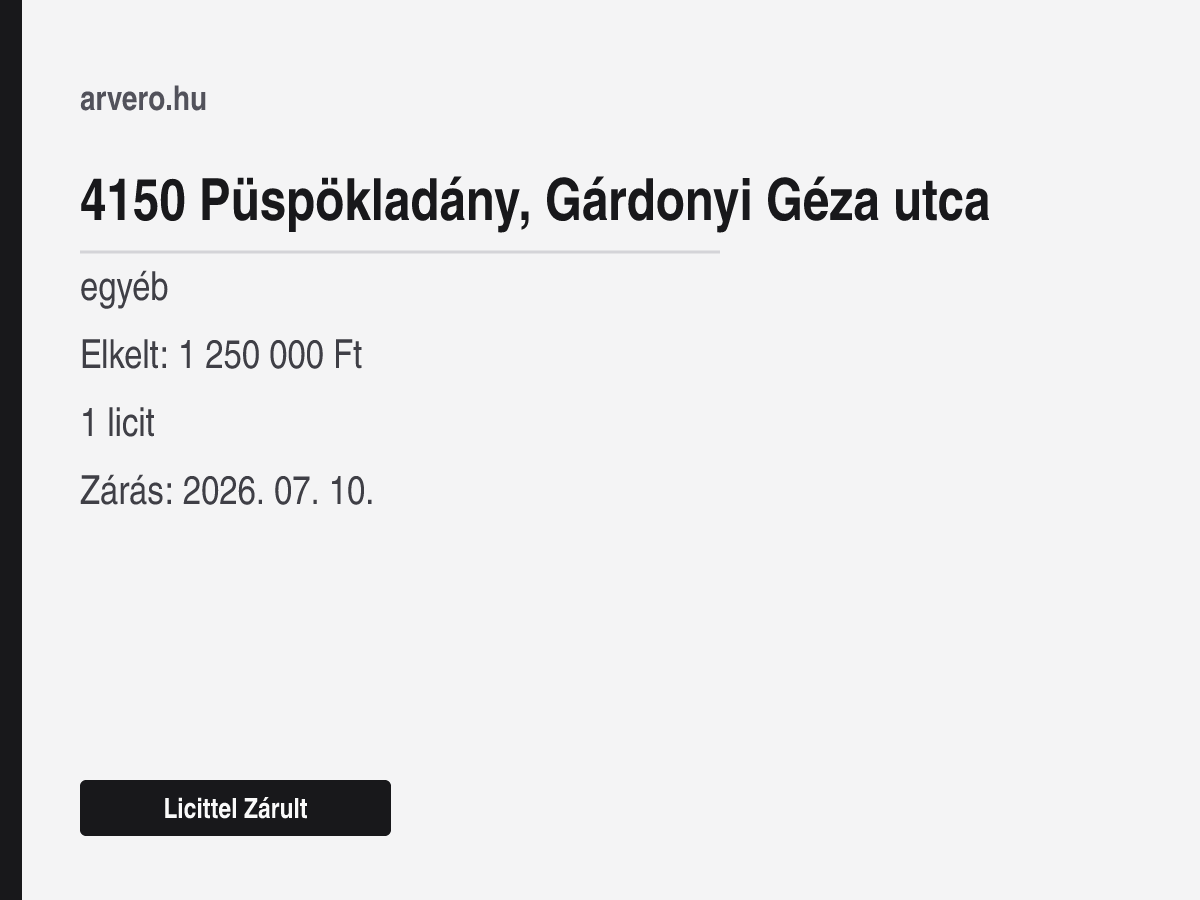 4150 Püspökladány, Gárdonyi Géza utca – egyéb – Licittel Zárult – Elkelt: 1 250 000 Ft – 1 licit – Zárás: 2026. 07. 10.