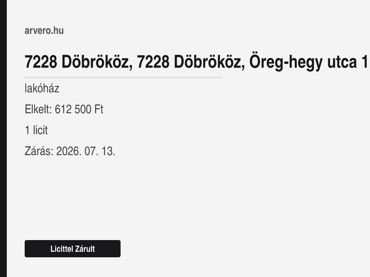 7228 Döbrököz, 7228 Döbrököz, Öreg-hegy utca – lakóház – Licittel Zárult – Elkelt: 612 500 Ft – 1 licit – Zárás: 2026. július 13.