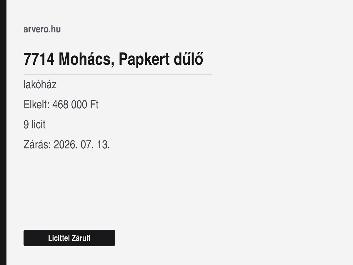 7714 Mohács, Papkert dűlő – lakóház – Licittel Zárult – Elkelt: 468 000 Ft – 9 licit – Zárás: 2026. 07. 13.