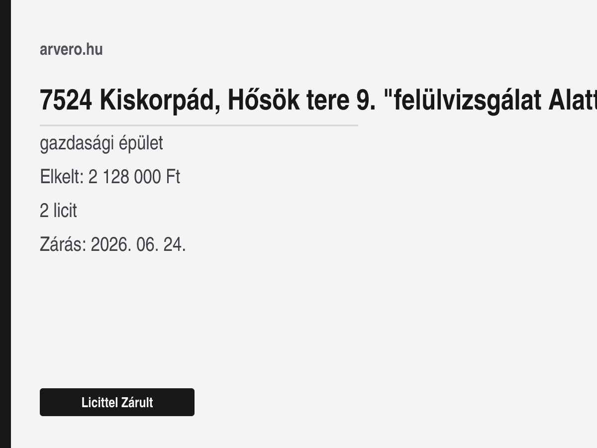 7524 Kiskorpád, Hősök tere 9. "felülvizsgálat Alatt" – gazdasági épület – Licittel Zárult – Elkelt: 2 128 000 Ft – 2 licit – Zárás: 2026. 06. 24.
