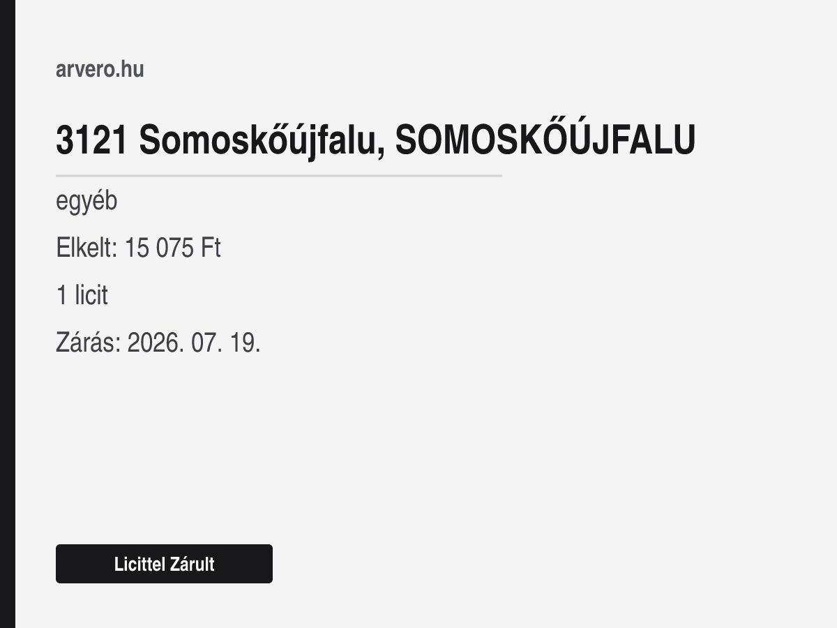 3121 Somoskőújfalu – egyéb – Licittel Zárult – Elkelt: 15 075 Ft – 1 licit – Zárás: 2026. 07. 19.