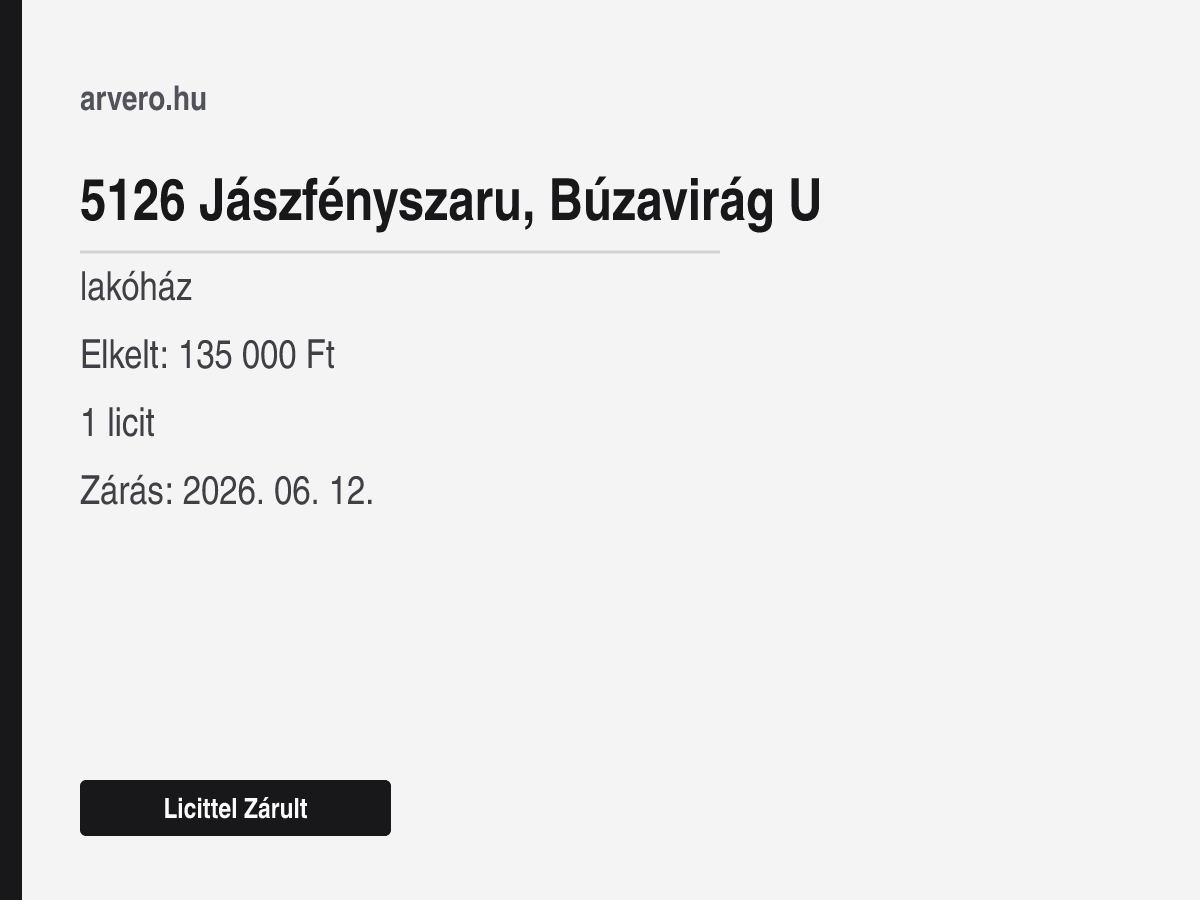 5126 Jászfényszaru, Búzavirág U – lakóház – Licittel Zárult – Elkelt: 135 000 Ft – 1 licit – Zárás: 2026. 06. 12.