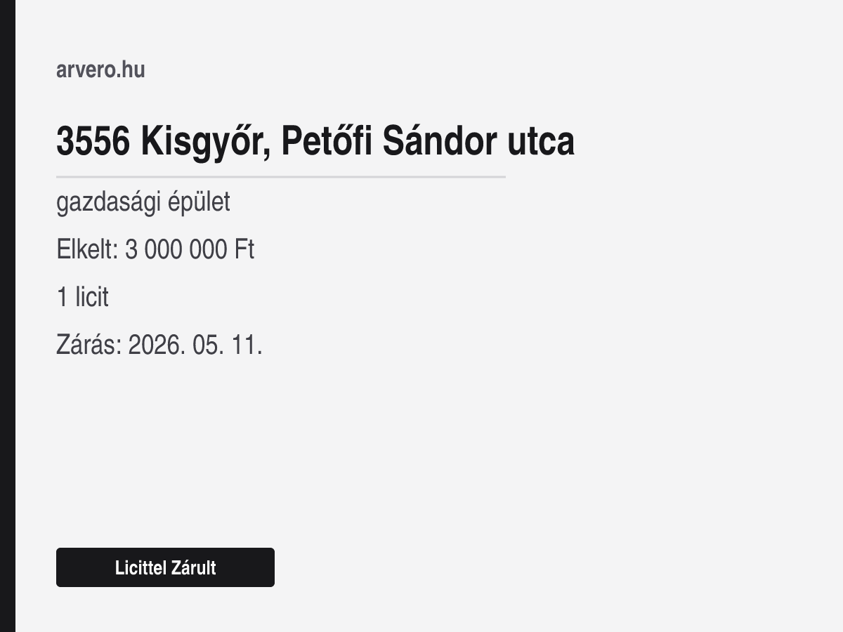 3556 Kisgyőr, Petőfi Sándor utca – gazdasági épület – Licittel Zárult – Elkelt: 3 000 000 Ft – 1 licit – Zárás: 2026. 05. 11.