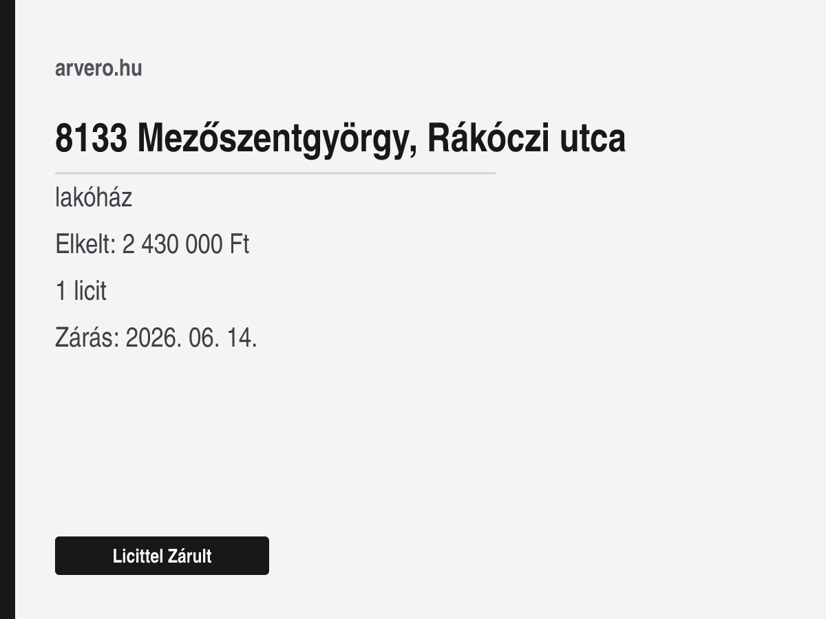 8133 Mezőszentgyörgy, Rákóczi utca – lakóház – Licittel Zárult – Elkelt: 2 430 000 Ft – 1 licit – Zárás: 2026. 06. 14.