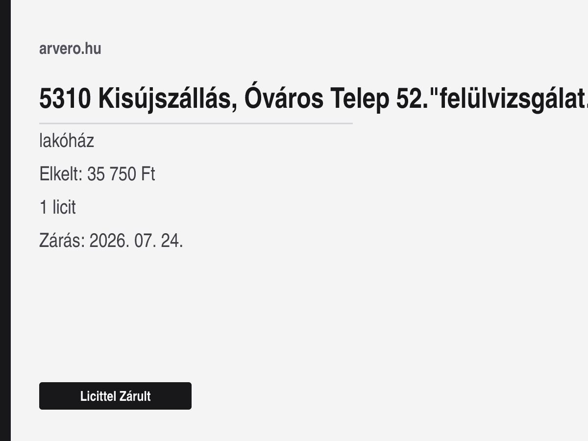 5310 Kisújszállás, Óváros Telep 52."felülvizsgálat Alatt" – lakóház – Licittel Zárult – Elkelt: 35 750 Ft – 1 licit – Zárás: 2026. 07. 24.
