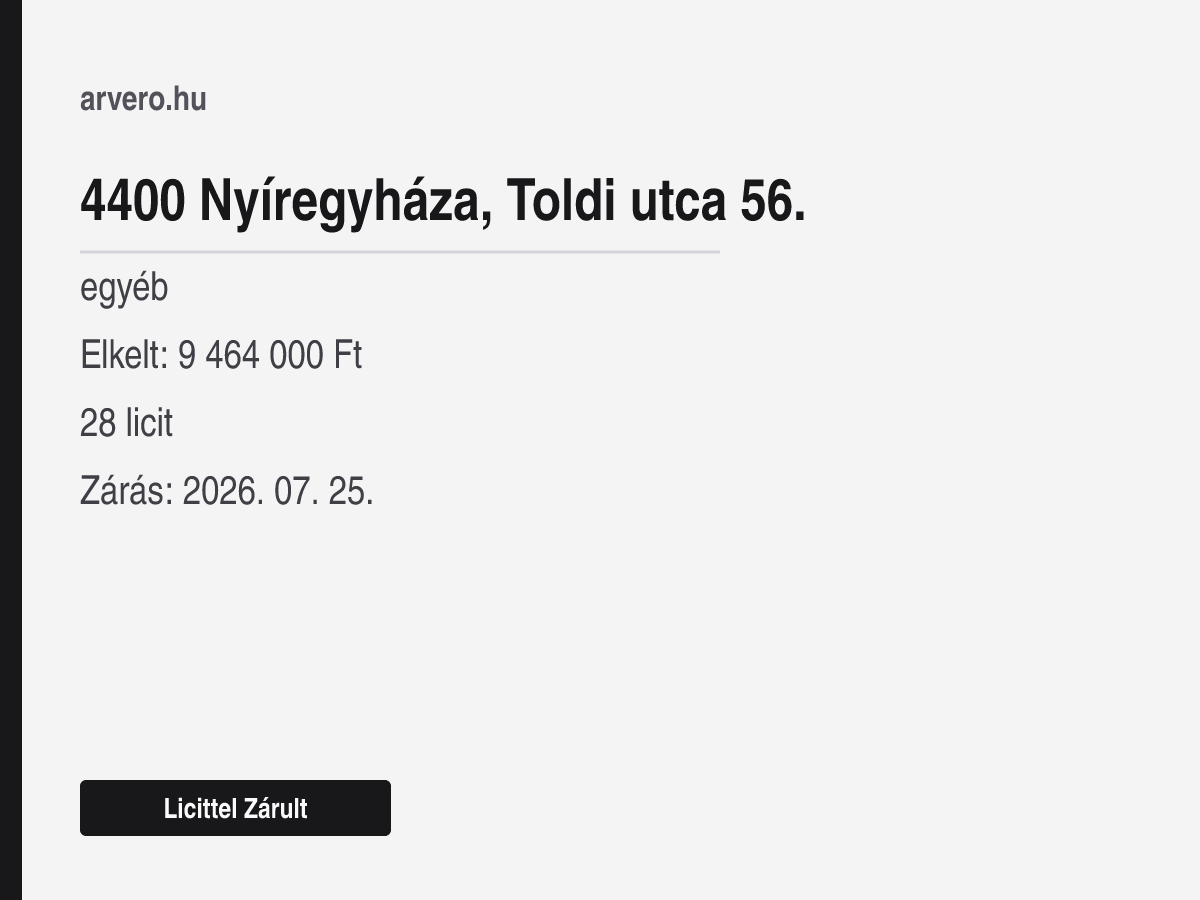 4400 Nyíregyháza, Toldi utca 56. – egyéb – Licittel Zárult – Elkelt: 9 464 000 Ft – 28 licit – Zárás: 2026. 07. 25.