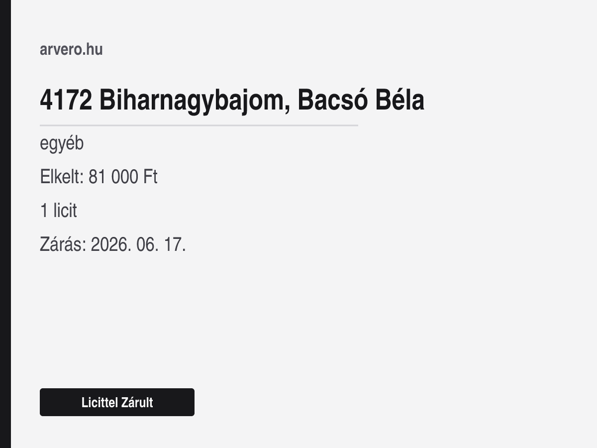 4172 Biharnagybajom, Bacsó Béla – egyéb – Licittel Zárult – Elkelt: 81 000 Ft – 1 licit – Zárás: 2026. 06. 17.