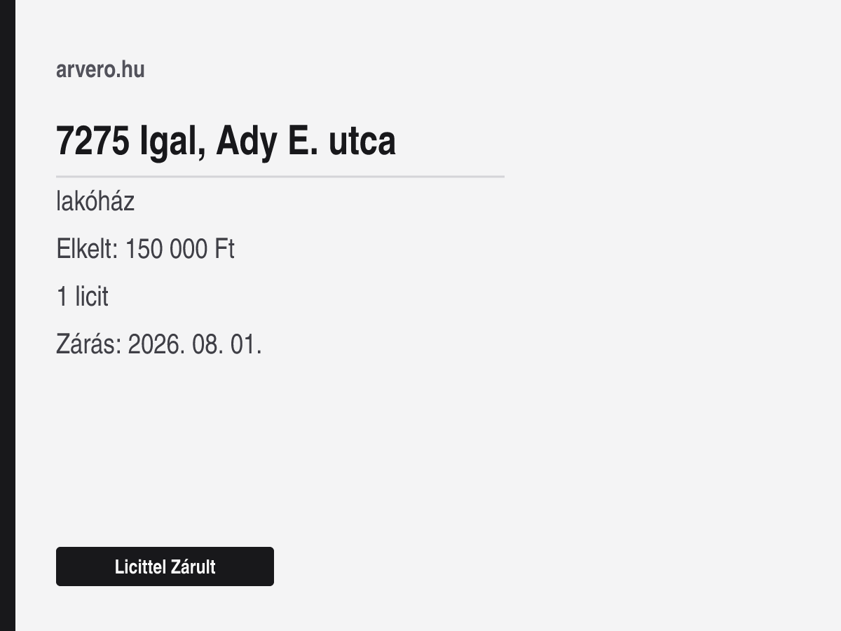 7275 Igal, Ady E. utca – lakóház – Licittel Zárult – Elkelt: 150 000 Ft – 1 licit – Zárás: 2026. 08. 01.
