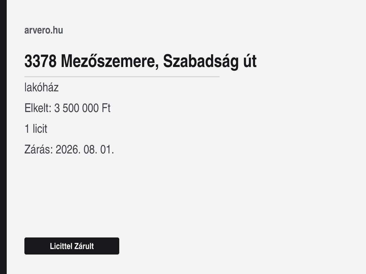 3378 Mezőszemere, Szabadság út – lakóház – Licittel Zárult – Elkelt: 3 500 000 Ft – 1 licit – Zárás: 2026. 08. 01.