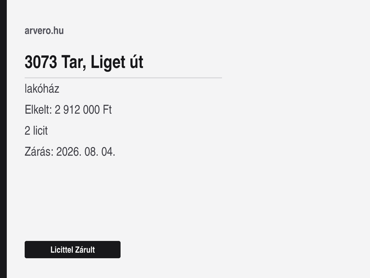 3073 Tar, Liget út – lakóház – Licittel Zárult – Elkelt: 2 912 000 Ft – 2 licit – Zárás: 2026. 08. 04.