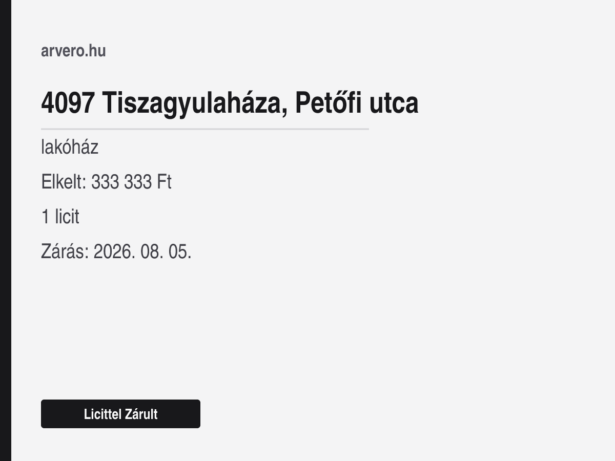 4097 Tiszagyulaháza, Petőfi utca – lakóház – Licittel Zárult – Elkelt: 333 333 Ft – 1 licit – Zárás: 2026. 08. 05.