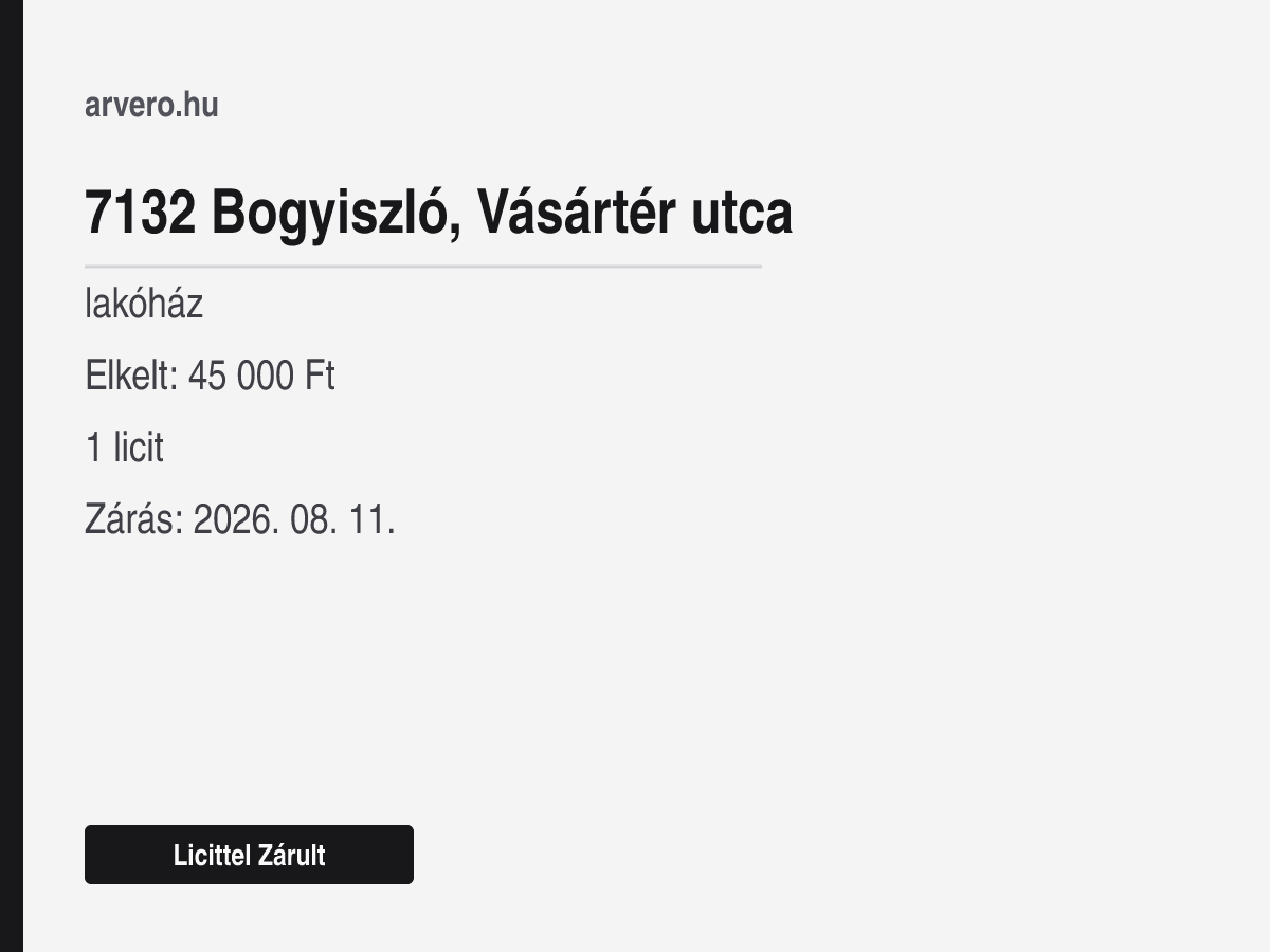 7132 Bogyiszló, Vásártér utca – lakóház – Licittel Zárult – Elkelt: 45 000 Ft – 1 licit – Zárás: 2026. augusztus 11.