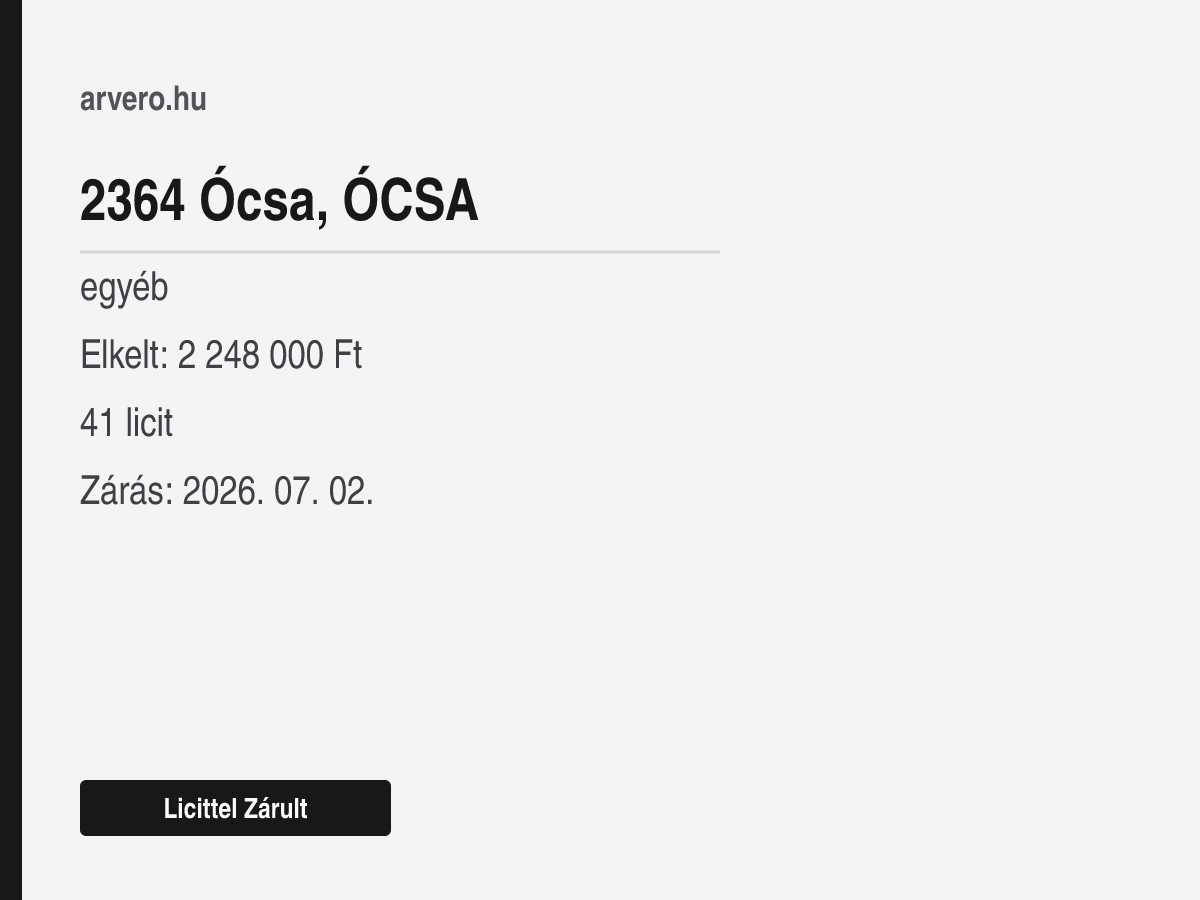 2364 Ócsa – egyéb – Licittel Zárult – Elkelt: 2 248 000 Ft – 41 licit – Zárás: 2026. 07. 02.