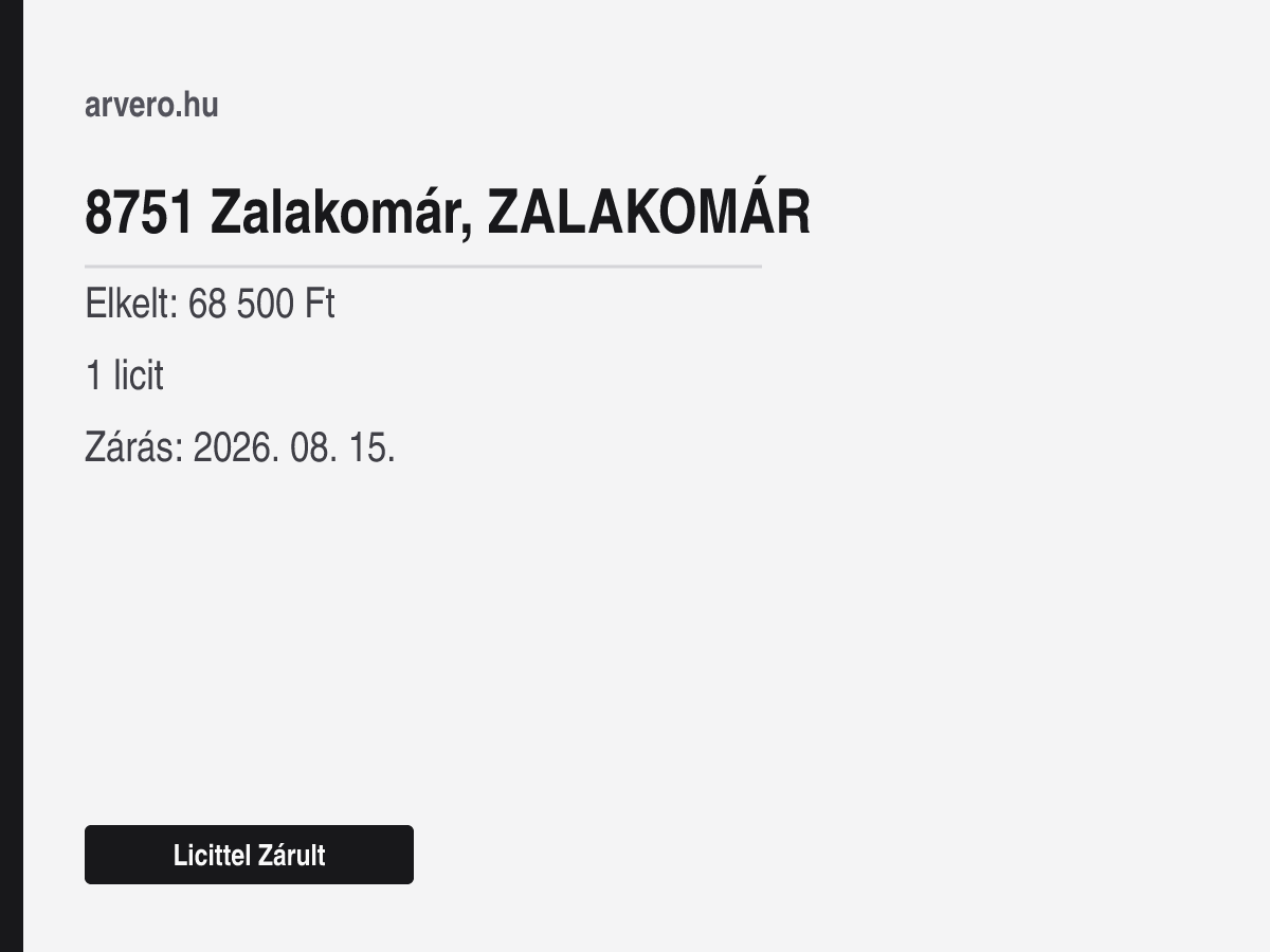 8751 Zalakomár – Licittel Zárult – Elkelt: 68 500 Ft – 1 licit – Zárás: 2026. 08. 15.