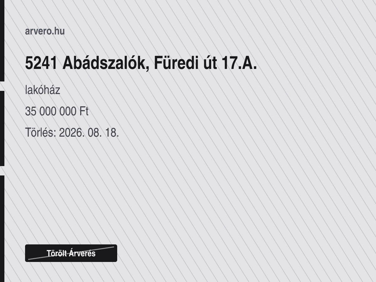 5241 Abádszalók, Füredi út 17.A. – lakóház – Törölt Árverés – 35 000 000 Ft – Törlés: 2026. 08. 18.