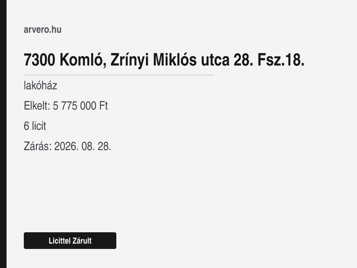 7300 Komló, Zrínyi Miklós utca 28. Fsz.18. – lakóház – Licittel Zárult – Elkelt: 5 775 000 Ft – 6 licit – Zárás: 2026. 08. 28.