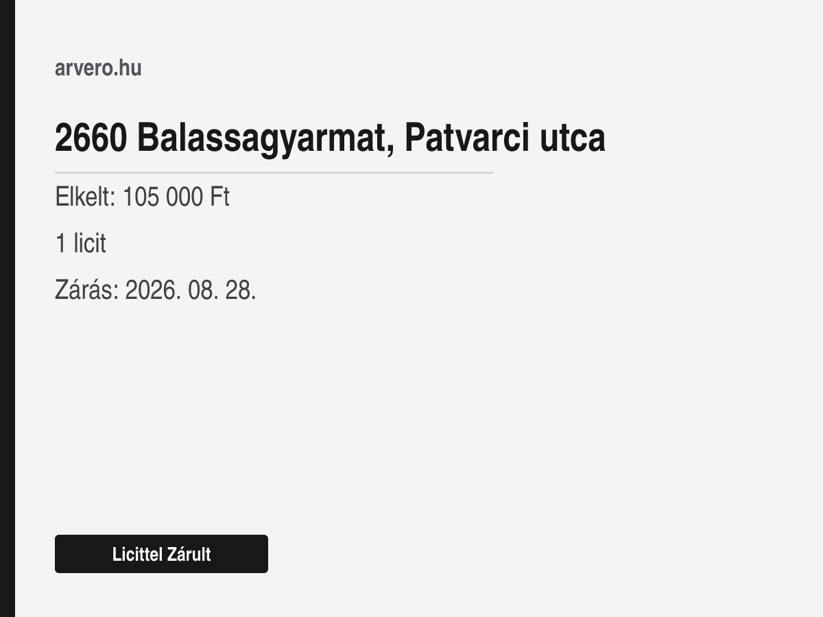2660 Balassagyarmat, Patvarci utca – Licittel Zárult – Elkelt: 105 000 Ft – 1 licit – Zárás: 2026. 08. 28.