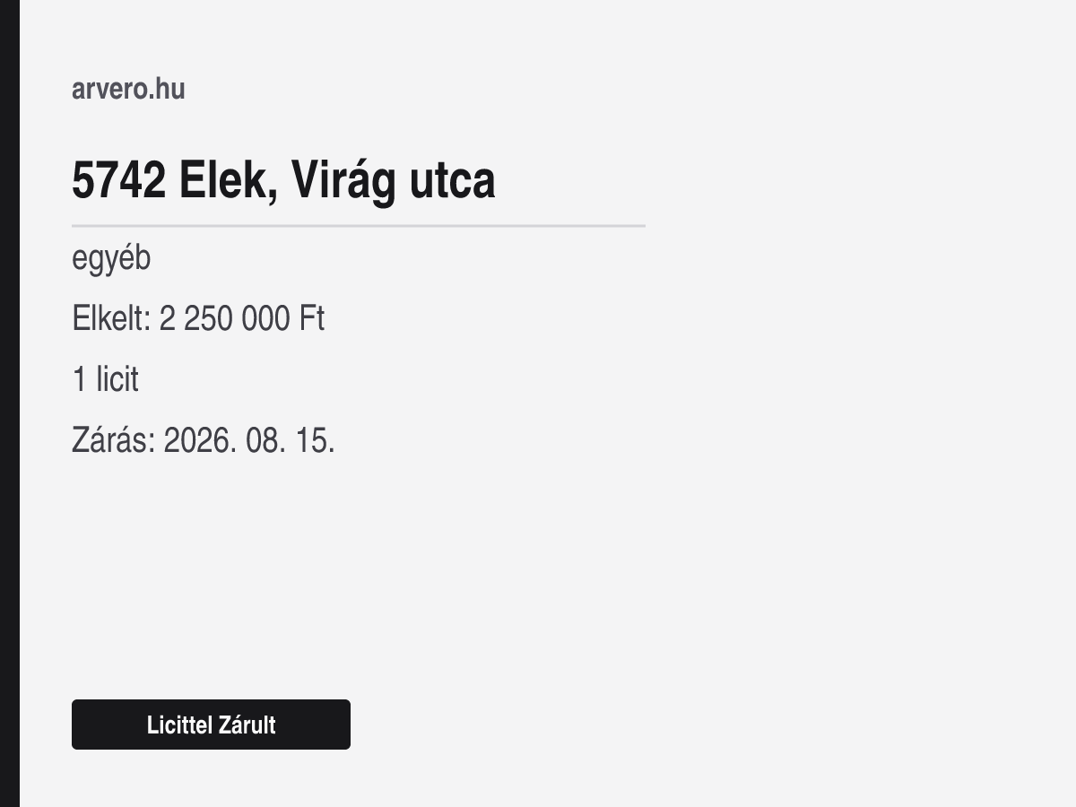 5742 Elek, Virág utca – egyéb – Licittel Zárult – Elkelt: 2 250 000 Ft – 1 licit – Zárás: 2026. 08. 15.