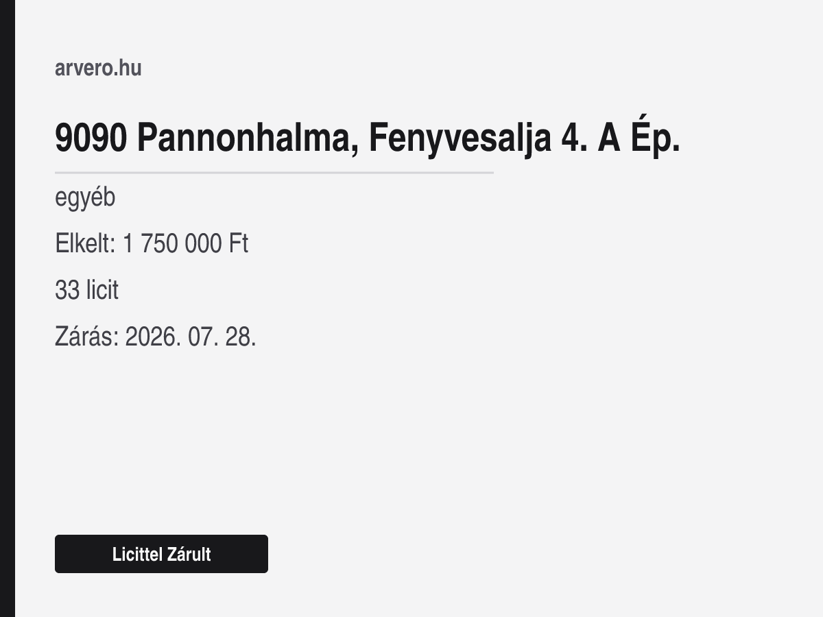 9090 Pannonhalma, Fenyvesalja 4. A Ép. – egyéb – Licittel Zárult – Elkelt: 1 750 000 Ft – 33 licit – Zárás: 2026. 07. 28.