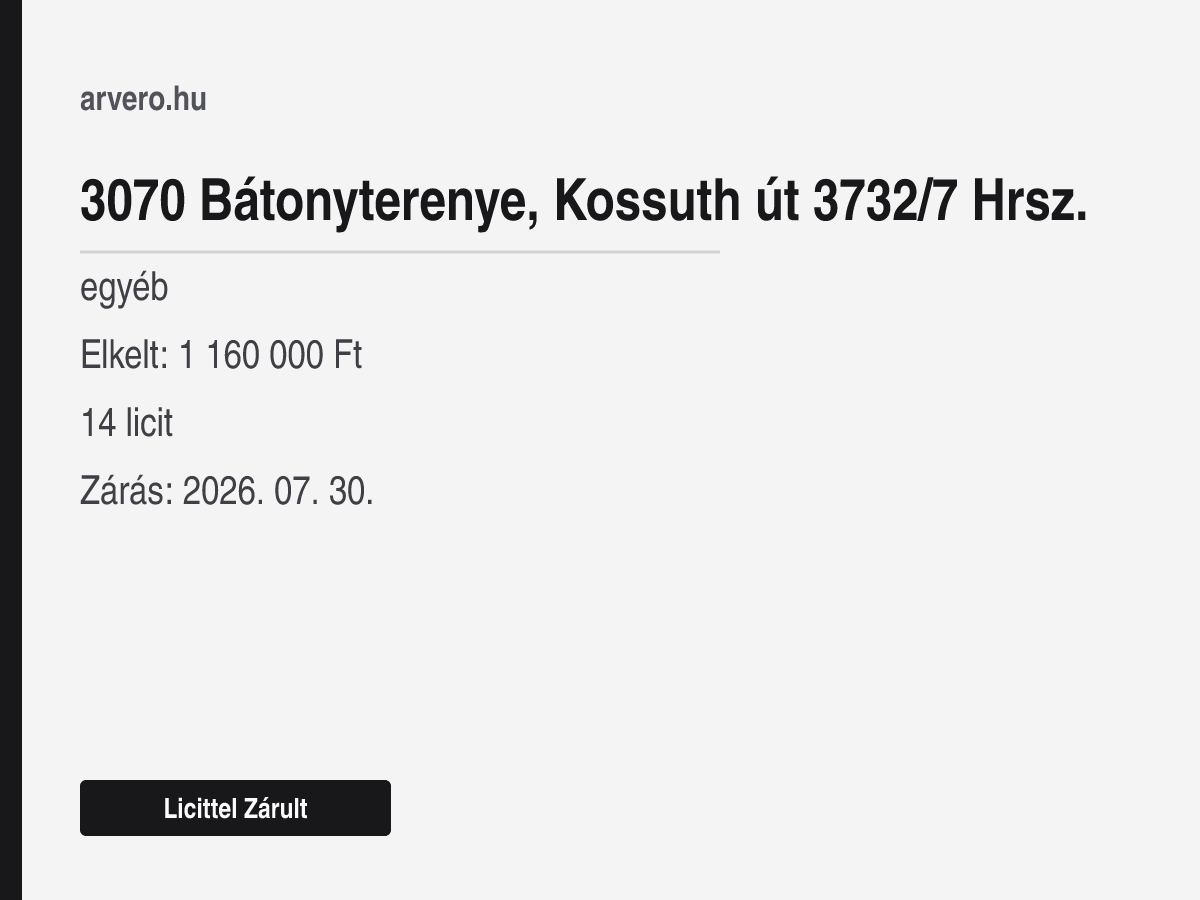 3070 Bátonyterenye, Kossuth út 3732/7 Hrsz. – egyéb – Licittel Zárult – Elkelt: 1 160 000 Ft – 14 licit – Zárás: 2026. július 30.
