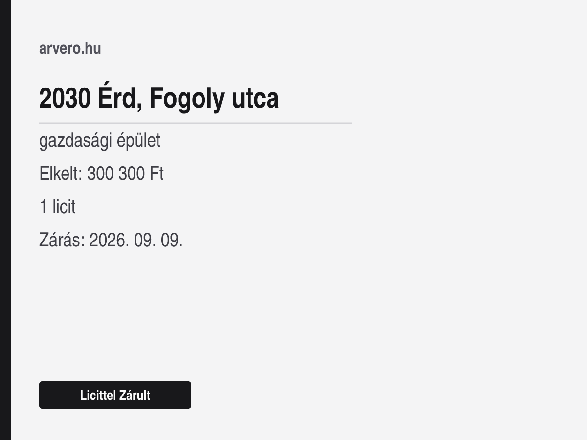 2030 Érd, Fogoly utca – gazdasági épület – Licittel Zárult – Elkelt: 300 300 Ft – 1 licit – Zárás: 2026. szeptember 9.