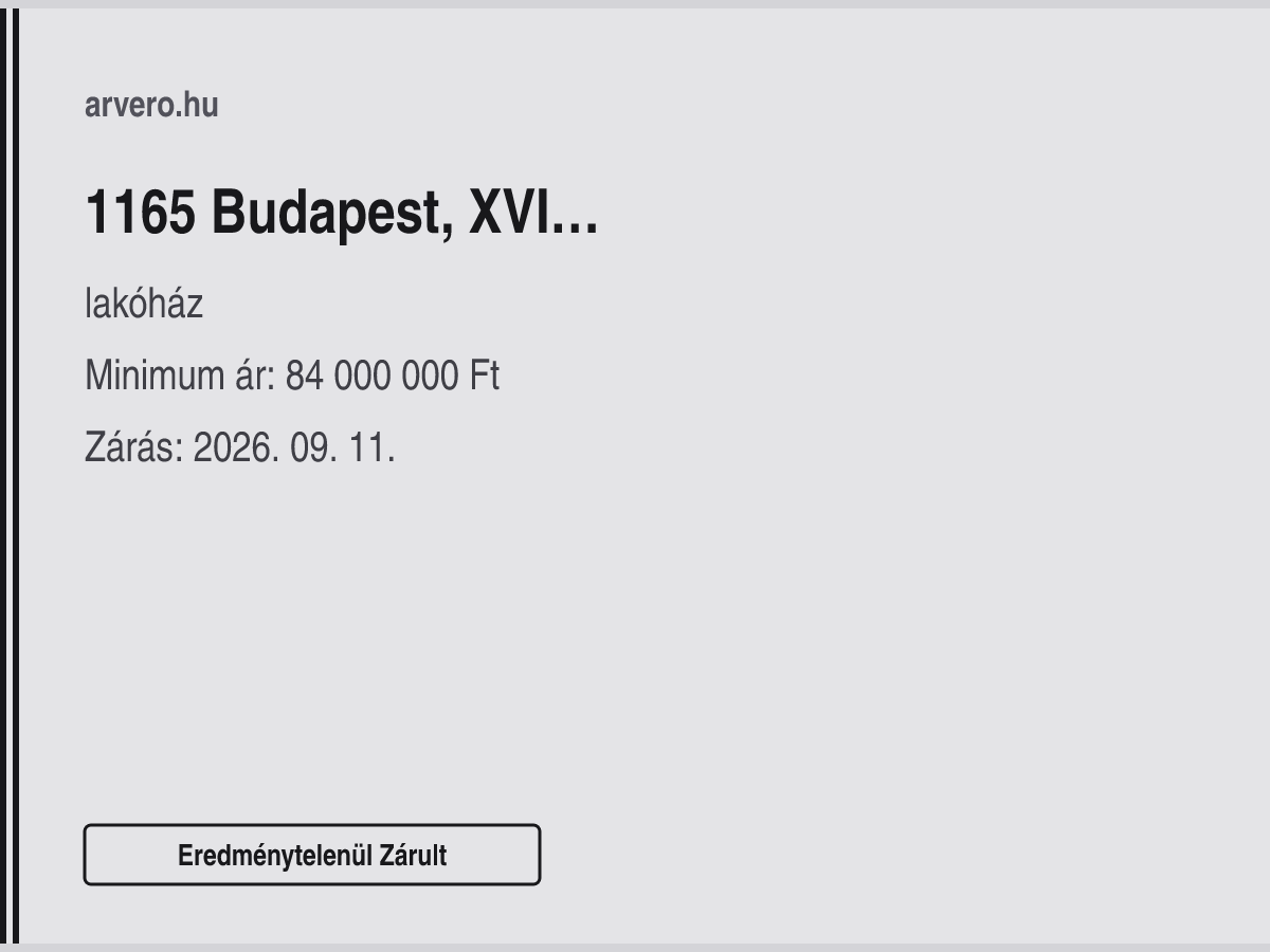 1165 Budapest, XVI. Cinkota–Mátyásföld–Rákosszentmihály–Sashalom, Baross Gábor utca – lakóház – Eredménytelenül Zárult – Minimum ár: 84 000 000 Ft – Zárás: 2026. szeptember 11.